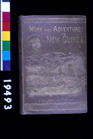 Work and Adventure in New Guinea 1877 to 1885
