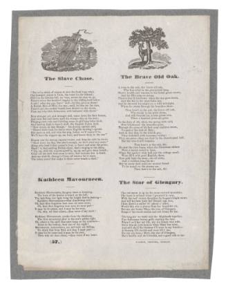 Broadsheet with four ballads 'The Slave Chase', 'The Brave Old Oak', 'Kathleen Mavourneen' and 'The Star of Glengary'.